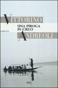 Una piroga in cielo - Vittorino Andreoli - Libro Rizzoli 2006, BUR Narrativa | Libraccio.it