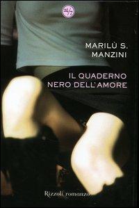 Il quaderno nero dell'amore - Marilù S. Manzini - Libro Rizzoli 2006, 24/7 | Libraccio.it
