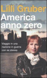 America anno zero. Viaggio in una nazione in guerra con se stessa - Lilli Gruber - Libro Rizzoli 2006 | Libraccio.it
