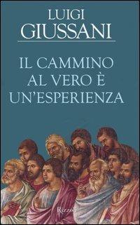 Il cammino al vero è un'esperienza - Luigi Giussani - Libro Rizzoli 2006 | Libraccio.it