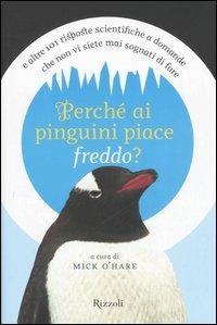 Perché ai pinguini piace freddo?  - Libro Rizzoli 2006 | Libraccio.it