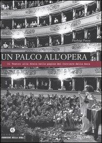 Un palco all'opera. Il Teatro alla Scala nelle pagine del Corriere della Sera - Pierluigi Panza - Libro Fondazione Corriere della Sera 2006, Il Corriere racconta | Libraccio.it