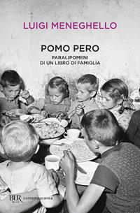 Pomo pero. Paralipomeni di un libro di famiglia - Luigi Meneghello - Libro Rizzoli 2006, BUR Scrittori contemporanei | Libraccio.it