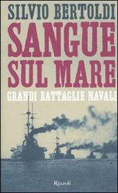 Sangue sul mare. Grandi battaglie navali