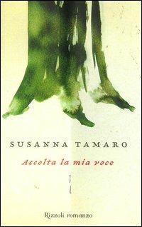 Ascolta la mia voce - Susanna Tamaro - Libro Rizzoli 2006, Scala italiani | Libraccio.it