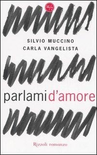 Parlami d'amore - Silvio Muccino, Carla Vangelista - Libro Rizzoli 2006, 24/7 | Libraccio.it