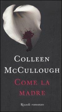 Come la madre - Colleen McCullough - Libro Rizzoli 2006, Scala stranieri | Libraccio.it