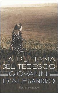 La puttana del tedesco - Giovanni D'Alessandro - Libro Rizzoli 2006, Scala italiani | Libraccio.it