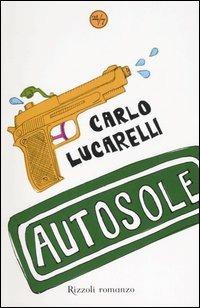 Autosole - Carlo Lucarelli - Libro Rizzoli 2006, 24/7 | Libraccio.it