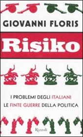 Risiko. I problemi degli italiani. Le finte guerre della politica