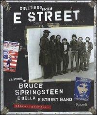 Greetings from E Street. La storia di Bruce Springsteen e della E Street Band. Ediz. illustrata - Robert Santelli - Libro Rizzoli 2006, I libri illustrati | Libraccio.it