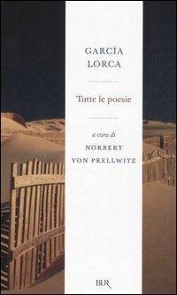 Tutte le poesie - Federico García Lorca - Libro Rizzoli 2006, BUR Radici BUR | Libraccio.it