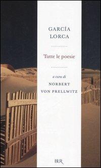 Tutte le poesie - Federico García Lorca - Libro Rizzoli 2006, BUR Radici BUR | Libraccio.it