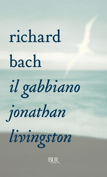 Il gabbiano Jonathan Livingston - Richard Bach - Libro Rizzoli 2006, BUR Narrativa | Libraccio.it