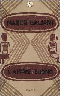 L'amore buono - Marco Baliani - Libro Rizzoli 2006, 24/7 | Libraccio.it