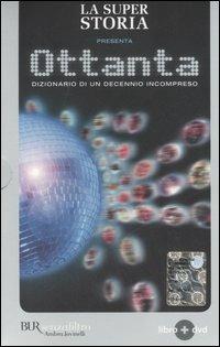 La super storia presenta: Ottanta. Dizionario di un decennio incompreso. Con DVD - Andrea Salerno - Libro Rizzoli 2006, BUR Senzafiltro | Libraccio.it