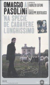 Omaggio a Pasolini. 'Na specie de cadavere lunghissimo. Con DVD  - Libro Rizzoli 2006, BUR Senzafiltro | Libraccio.it