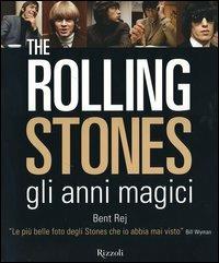 The Rolling Stones gli anni magici. Ediz. illustrata - Bent Rej - Libro Rizzoli 2006, I libri illustrati | Libraccio.it
