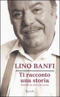 Ti racconto una storia. Ricordi di vita e di scena - Lino Banfi - Libro Rizzoli 2006 | Libraccio.it
