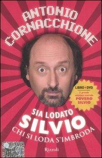 Sia lodato Silvio. Chi si loda s'imbroda. Con DVD - Antonio Cornacchione - Libro Rizzoli 2006 | Libraccio.it