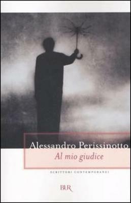 Al mio giudice - Alessandro Perissinotto - Libro Rizzoli 2006, BUR Scrittori contemporanei | Libraccio.it