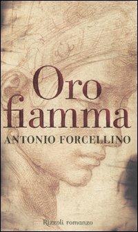 Oro fiamma - Antonio Forcellino - Libro Rizzoli 2006, Scala italiani | Libraccio.it