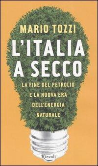 L'Italia a secco. La fine del petrolio e la nuova era dell'energia naturale - Mario Tozzi - Libro Rizzoli 2006 | Libraccio.it