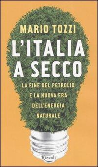 L'Italia a secco. La fine del petrolio e la nuova era dell'energia naturale - Mario Tozzi - Libro Rizzoli 2006 | Libraccio.it