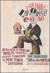 Il grande libro degli enigmi. Antologia di problemi insoliti, trappole logiche e rompicapo di ogni tempo e latitudine