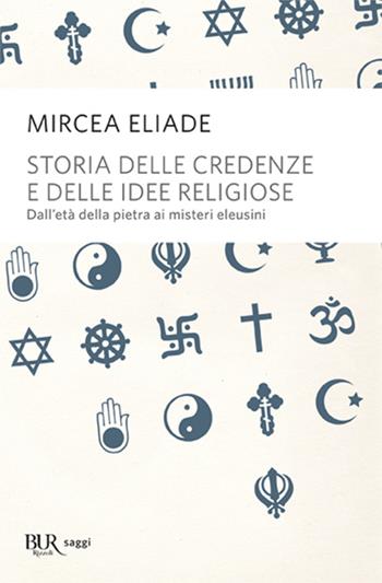 Storia delle credenze e delle idee religiose - Mircea Eliade - Libro Rizzoli 2006, BUR Saggi | Libraccio.it