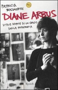 Diane Arbus - Patricia Bosworth - Libro Rizzoli 2006, 24/7 | Libraccio.it