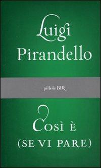 Così è (se vi pare) - Luigi Pirandello - Libro Rizzoli 2007, BUR Pillole BUR | Libraccio.it