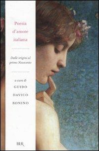 Poesia d'amore italiana. Dalle origini al primo Novecento  - Libro Rizzoli 2007, BUR Radici BUR | Libraccio.it