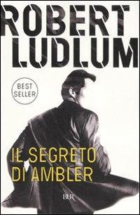 Il segreto di Ambler - Robert Ludlum - Libro Rizzoli 2007, BUR Narrativa | Libraccio.it