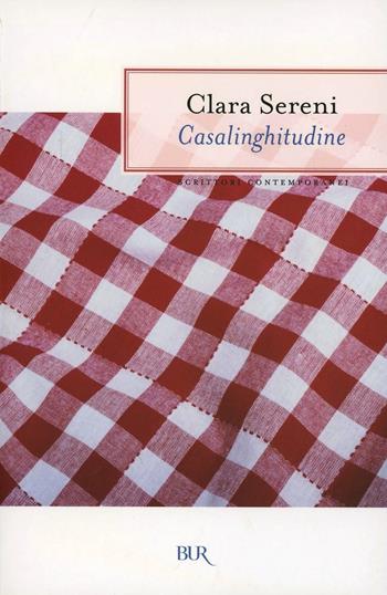 Casalinghitudine - Clara Sereni - Libro Rizzoli 2007, BUR Scrittori contemporanei | Libraccio.it