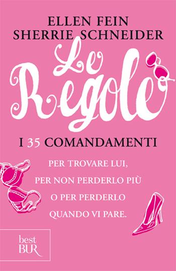 Le regole. I 35 comandamenti per trovare lui. Per non perderlo più per perdelo quando vi pare - Ellen Fein, Sherrie Schneider - Libro Rizzoli 2007, BUR Saggi | Libraccio.it