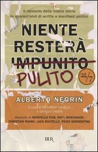 Niente resterà pulito. Il racconto della nostra storia in quarant'anni di scritte e manifesti politici - Alberto Negrin - Libro Rizzoli 2007, BUR 24/7 | Libraccio.it