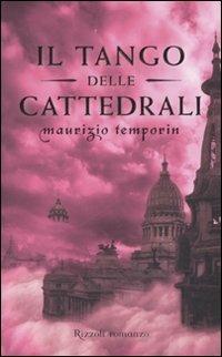 Il tango delle cattedrali - Maurizio Temporin - Libro Rizzoli 2007 | Libraccio.it