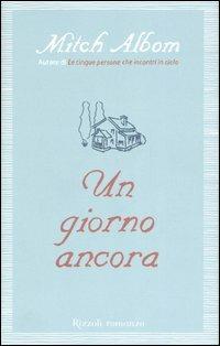 Un giorno ancora - Mitch Albom - Libro Rizzoli 2007 | Libraccio.it