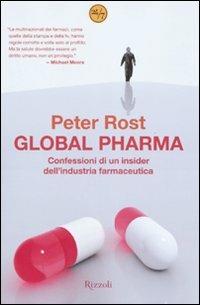 Global Pharma. Confessioni di un insider dell'industria farmaceutica - Peter Rost - Libro Rizzoli 2007, 24/7 | Libraccio.it