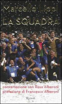 La squadra. Conversazione con Rosa Alberoni - Marcello Lippi, Rosa Alberoni - Libro Rizzoli 2006 | Libraccio.it