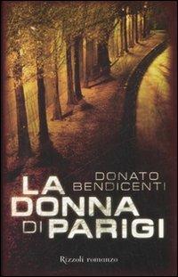 La donna di Parigi - Donato Bendicenti - Libro Rizzoli 2007 | Libraccio.it