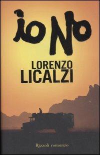 Io no - Lorenzo Licalzi - Libro Rizzoli 2007 | Libraccio.it