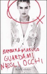 Guardami negli occhi - Barbara Marugo - Libro Rizzoli 2007 | Libraccio.it