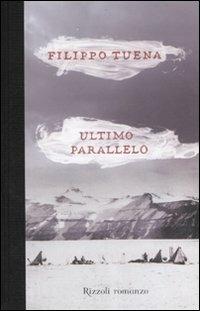 Ultimo parallelo - Filippo Tuena - Libro Rizzoli 2007, Scala italiani | Libraccio.it