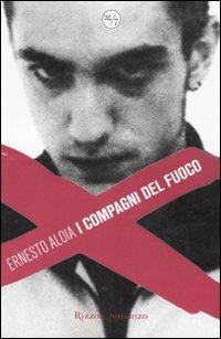 I compagni del fuoco - Ernesto Aloia - Libro Rizzoli 2007, 24/7 | Libraccio.it