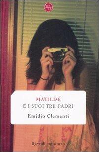 Matilde e i suoi tre padri - Emidio Clementi - Libro Rizzoli 2009, 24/7 | Libraccio.it