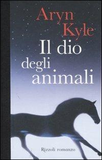 Il dio degli animali - Aryn Kyle - Libro Rizzoli 2007, Scala stranieri | Libraccio.it