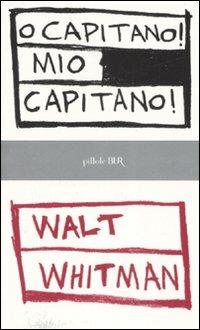 O capitano! mio capitano - Walt Whitman - Libro Rizzoli 2007, BUR Pillole BUR | Libraccio.it