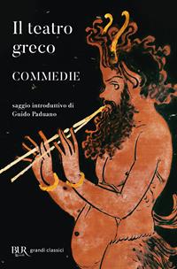 Il teatro greco. Commedie  - Libro Rizzoli 2007, BUR Radici BUR | Libraccio.it